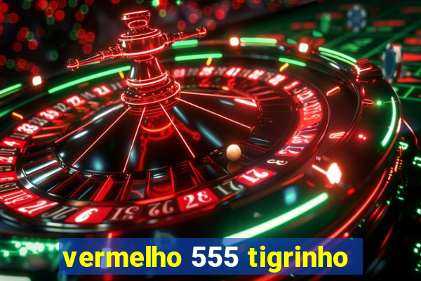 vermelho 555 tigrinho